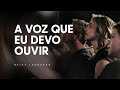 A voz que eu devo ouvir | Deive Leonardo