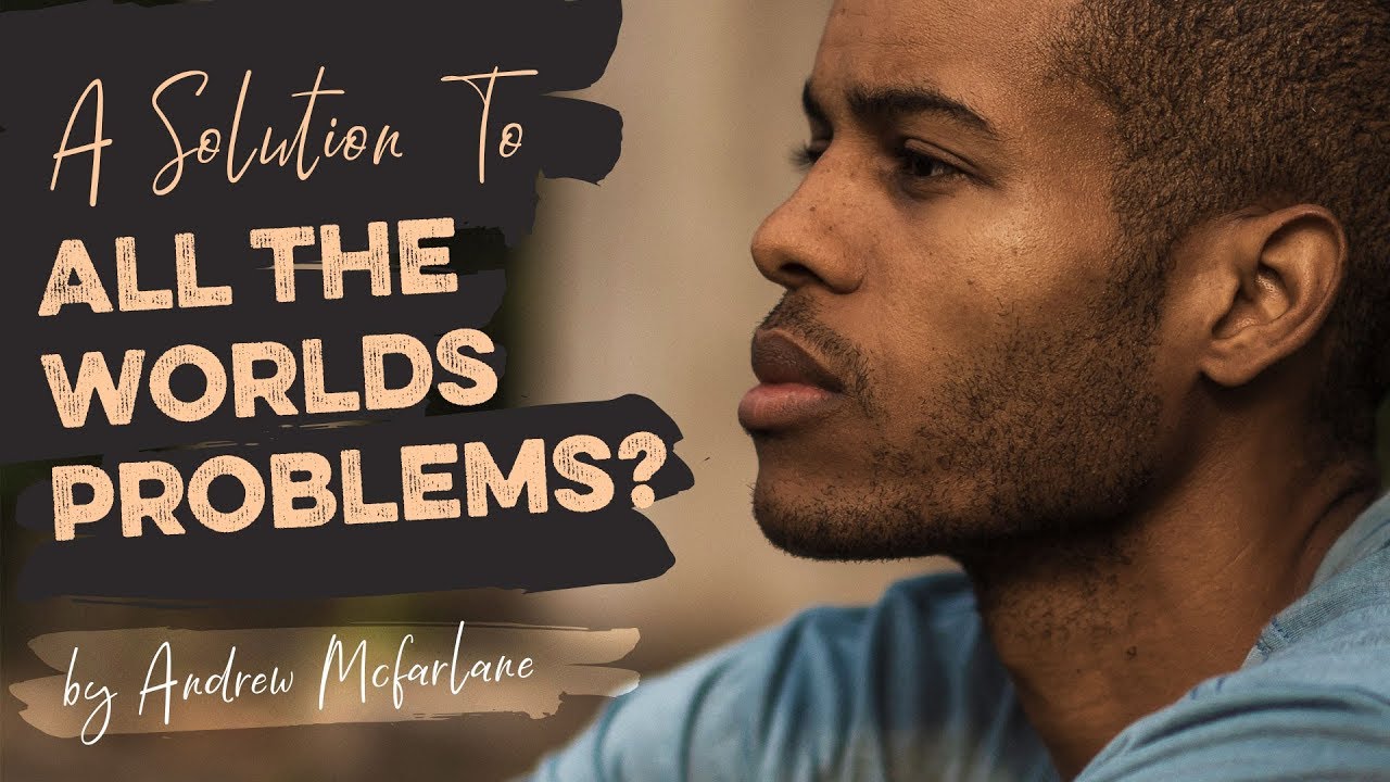 The Solution To All The Worlds Problems? - YouTube