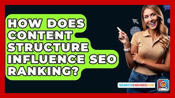 How Does Content Structure Influence SEO Ranking? - SearchEnginesHub.com