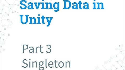 Part 3 - Singleton | Saving Data in Unity