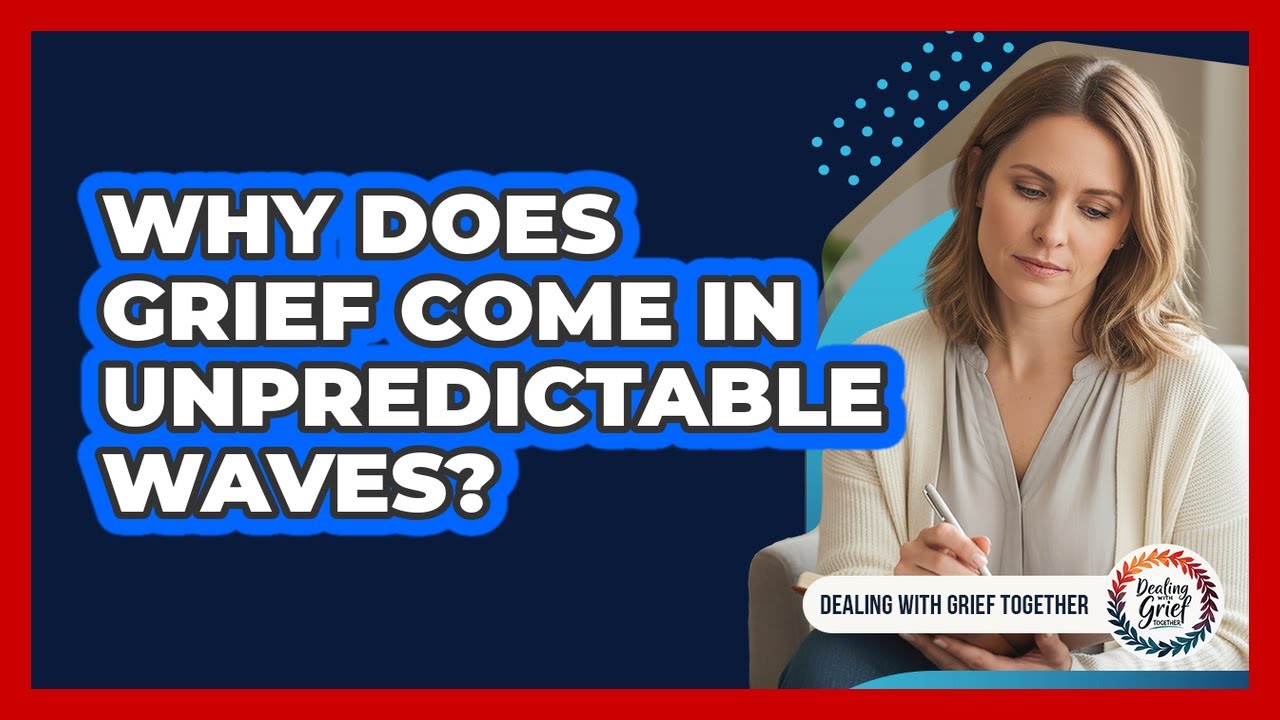 Why Does Grief Come In Unpredictable Waves?