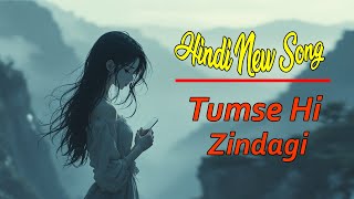 Tumse Hi Zindagi - Hindi New Song