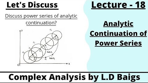 Analytic Continuation Of Power Series ,Complex Analysis by L.D Baig