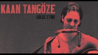 Kaan TANGÖZE - Gölge Etme (Lyric)