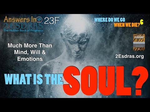 What Is The Soul? Where Do We Go? Part 6 Answers In 2nd Esdras 23F