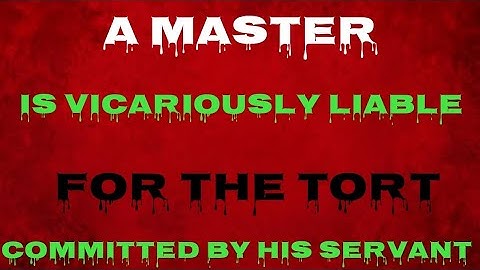 THE VICARIOUS LIABILITY OF THE MASTER OVER TORT COMMITTED BY HIS SERVANT #law #lawyer