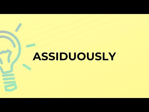 What is the meaning of the word ASSIDUOUSLY?