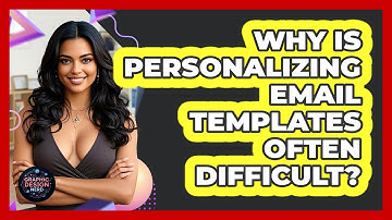 Why Is Personalizing Email Templates Often Difficult? - Graphic Design Nerd