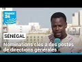 Sngal  nominations cls  des postes de directions gnrales  france 24