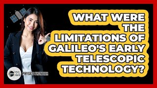 What Were The Limitations Of Galileo's Early Telescopic Technology? - Physics Frontier