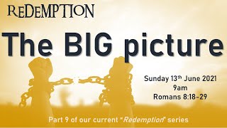 #9 REDEMPTION The BIG picture Romans 8 : 18_29 @ RBC 2021