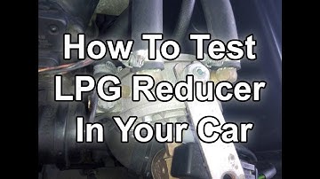 How To Test LPG Reducer In Your Car
