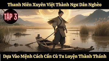 Tập 3 |  Thanh Niên Xuyên Việt Thành Ngư Dân Nghèo, Dựa Vào Mệnh Cách Cần Cù Tu Luyện Thành Thánh