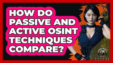 How Do Passive And Active OSINT Techniques Compare? - Tactical Warfare Experts
