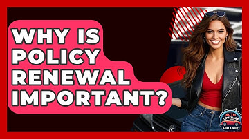 Why Is Policy Renewal Important? - Auto Coverage Explained