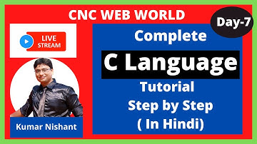 Day 7 | C Language Tutorial for Beginners in Hindi by Kumar Nishant | CNC WEB WORLD
