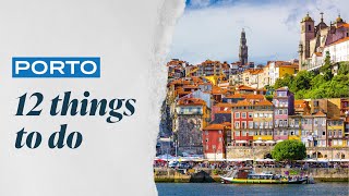 Visit Porto: the 12 essential things to do