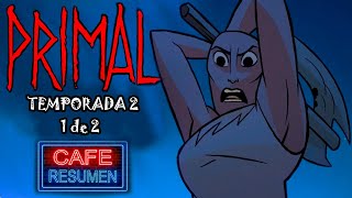 PRIMAL || (2° Temporada/1° Parte) || Resumen en 15 min