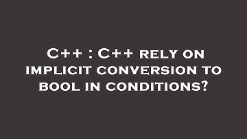 C++ : C++ rely on implicit conversion to bool in conditions?