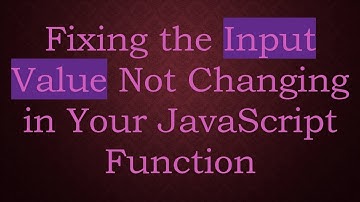 Fixing the Input Value Not Changing in Your JavaScript Function