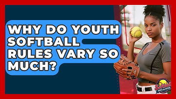 Why Do Youth Softball Rules Vary So Much? - Softball Basics and Beyond