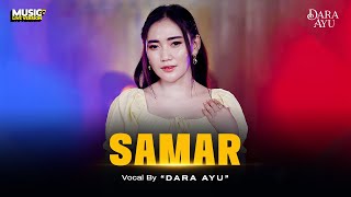 Dara Ayu - Samar ( Dangdut Koplo) | NGERTIO SAYANG AKU WEGAH KELANGAN