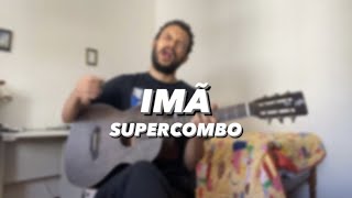 Supercombo - Imã | Matheus Menezes