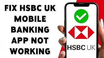 Hoe u het probleem met de HSBC UK Mobile Banking-app kunt oplossen dat niet werkt in 2025 | Probl...