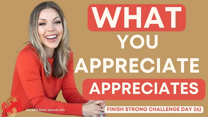 What You Appreciate Appreciates (Finish Strong Cha...