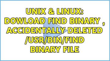 Unix & Linux: dowload find binary , accidentally deleted /usr/bin/find binary file (2 Solutions!!)