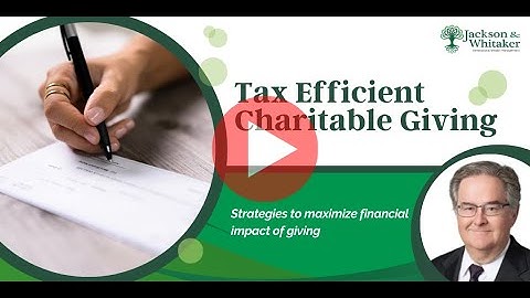 Jackson Whitaker   Tax Efficient Charitable Giving Video Replay