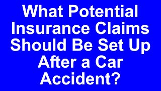 Be Sure You Set Up all Necessary Insurance Claims After an Auto Accident