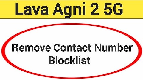 Lava Agni 2 5G Blacklist me number kaise hataya, How to remove connect number from blocklist in Lava
