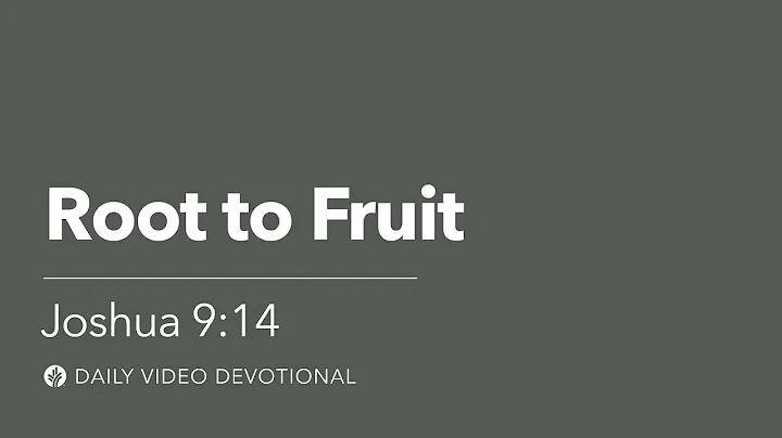 Root to Fruit | Joshua 9:14 | Our Daily Bread Video Devotional