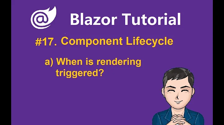 Blazor Tutorial - Ep17 - Component Lifecycle  a) When is rendering triggered