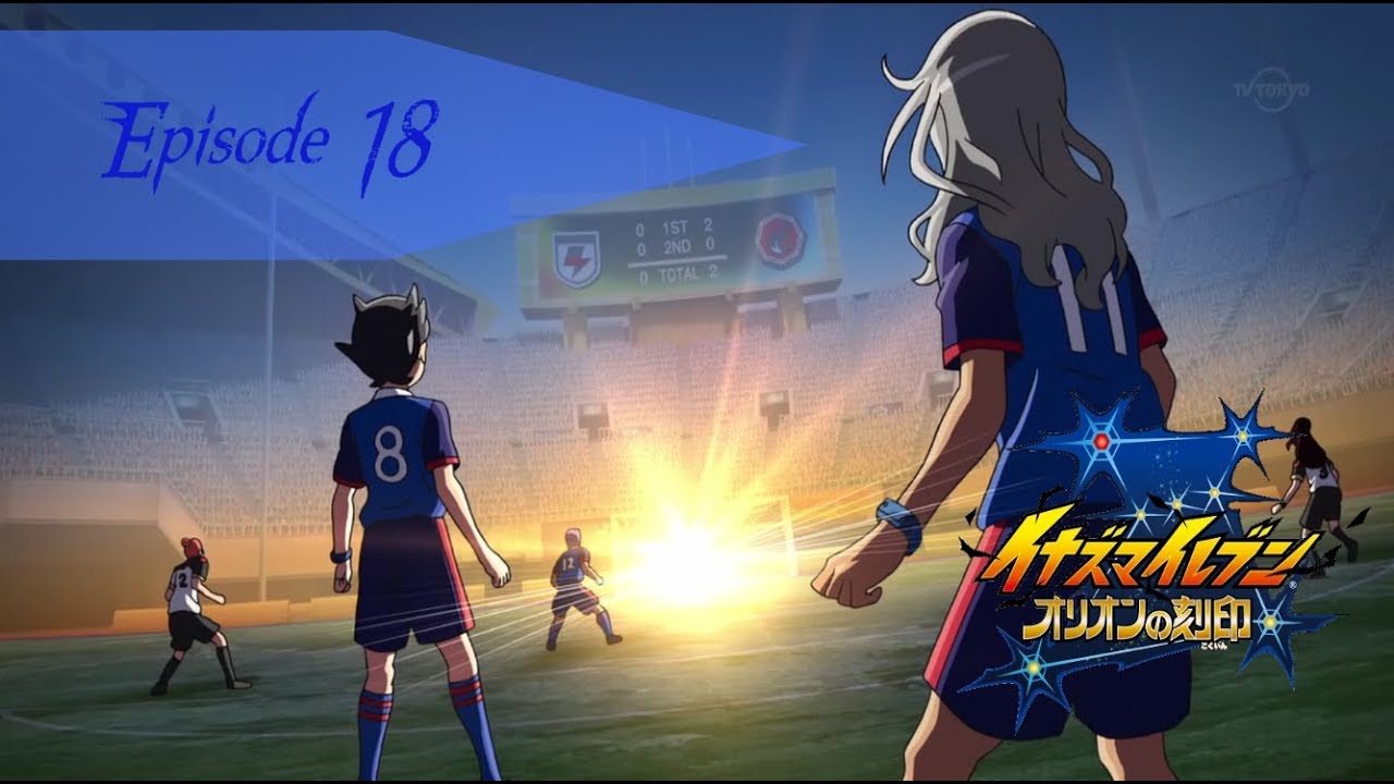 Inazuma Eleven : Orion no Kokuin - Episode 18 VOSTFR - YouTube