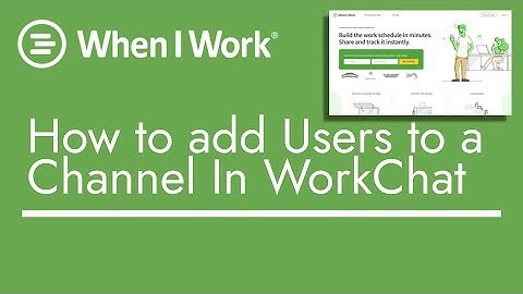 How to add users to a channel in WorkChat | #WhenIWorkTutorial