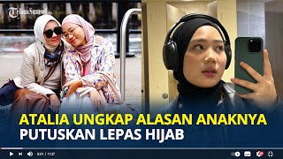 ATALIA Praratya Ungkap Alasan Anaknya Lepas Hijab Bukan Karena Lingkungan Kuliah Tapi Masa Lalu?