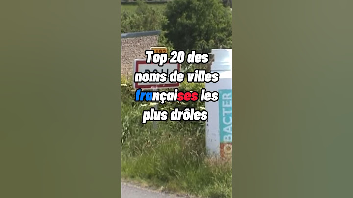 Top 20 des noms de villes françaises les plus drôles