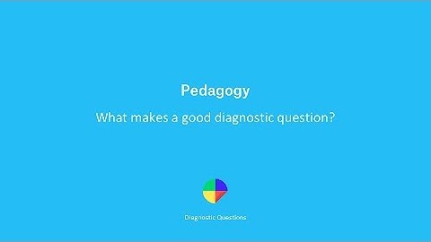 What makes a good Diagnostic Question? - Diagnostic Questions Pedagogy