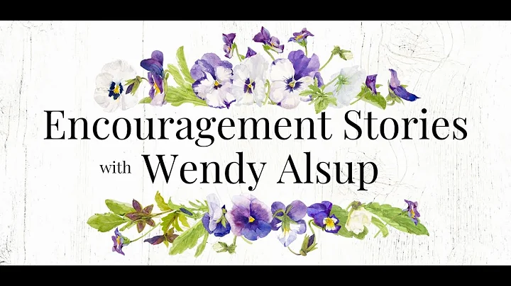 Wendy Alsup Encouragement Stories