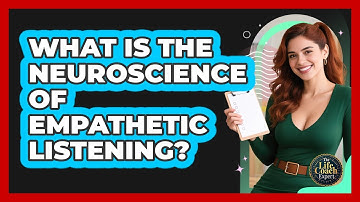 What Is The Neuroscience Of Empathetic Listening? - The Life Coach Expert