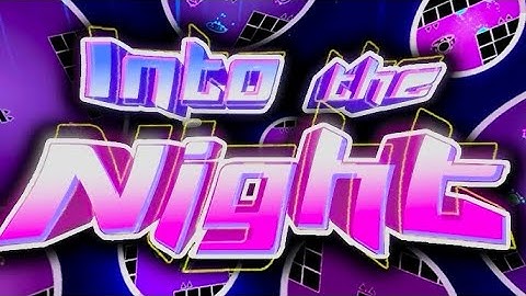 Most Coolest Effect-Layout Level Ever! | “INTO THE NIGHT” by Mossius & More | Geometry Dash [2.207]