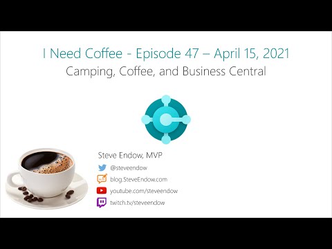 I Need Coffee: Episode 47:  Camping, Coffee, and Business Central!