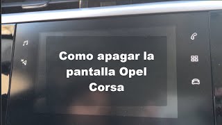 Como apagar pantalla Opel Corsa