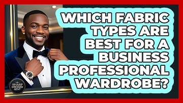 Which Fabric Types Are Best For A Business Professional Wardrobe? - The Sharp Dressed Gent