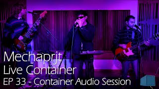 Mechaprjt - Live Container - EP 33 | Container Audio Session