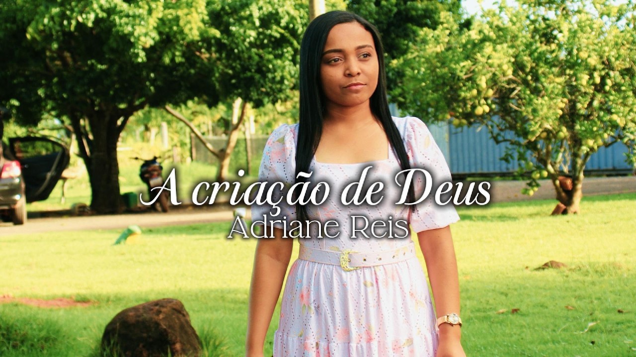Adriane Reis - A criação de Deus (Clip Oficial)