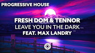 Fresh Dom & Tennor - Leave You In The Dark (feat. Max Landry)
