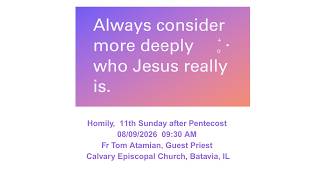 2026-08-09-Homily-Fr Tom Atamian --Always Consider More Deeply Who Jesus Really Is